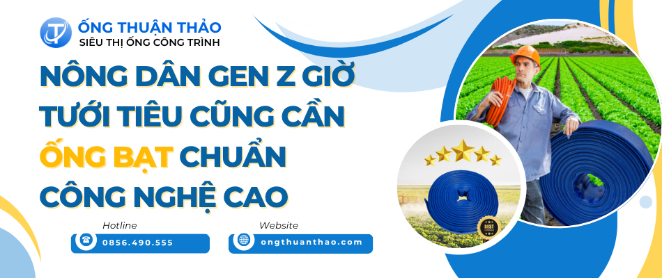 Nông dân Gen Z giờ tưới tiêu cũng cần ống bạt chuẩn công nghệ cao