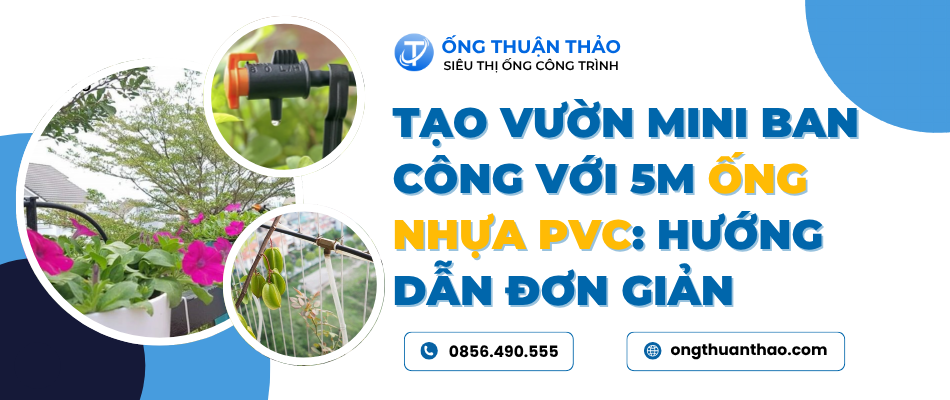 Tạo Vườn Mini Ban Công Với 5m Ống Nhựa PVC: Hướng Dẫn Đơn Giản