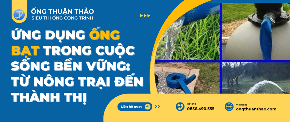 Ứng Dụng Ống Bạt Trong Cuộc Sống Bền Vững: Từ Nông Trại Đến Thành Thị