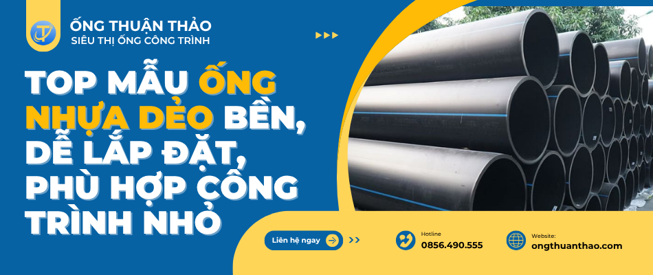 Top mẫu ống nhựa dẻo bền, dễ lắp đặt, phù hợp công trình nhỏ