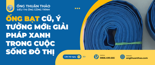 Ống Bạt Cũ, Ý Tưởng Mới: Giải Pháp Xanh Trong Cuộc Sống Đô Thị