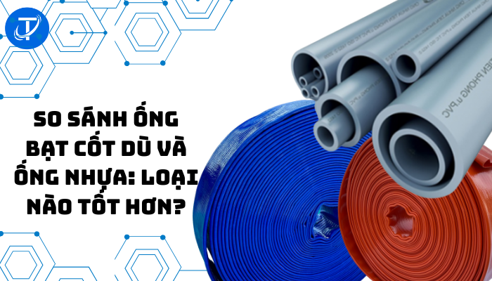 So Sánh Ống Bạt Cốt Dù Và Ống Nhựa: Loại Nào Tốt Hơn?