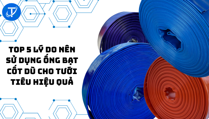 Top 5 Lý Do Nên Sử Dụng Ống Bạt Cốt Dù Cho Tưới Tiêu Hiệu Quả