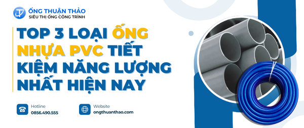 Top 3 Loại Ống Nhựa PVC Tiết Kiệm Năng Lượng Nhất Hiện Nay