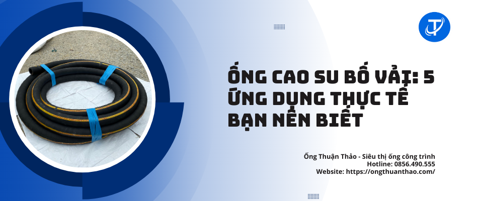 Ống Cao Su Bố Vải: 5 Ứng Dụng Thực Tế Bạn Nên Biết