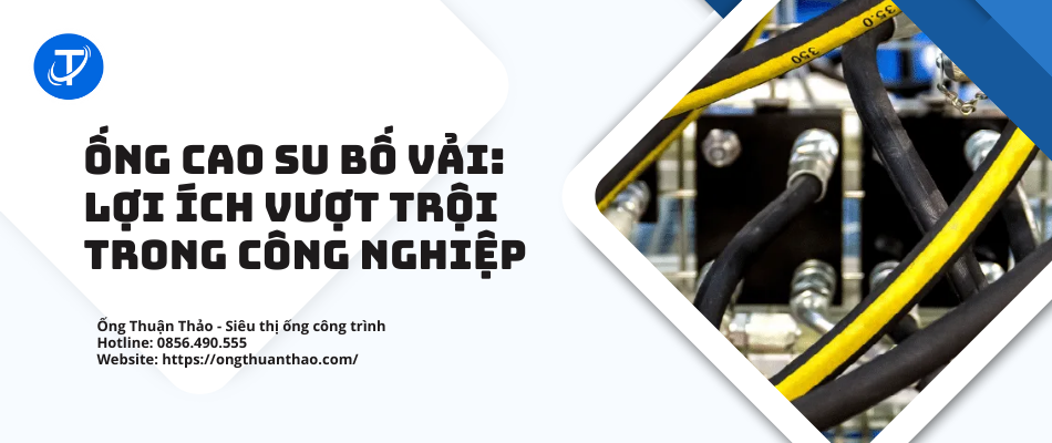 Ống Cao Su Bố Vải: Lợi Ích Vượt Trội Trong Công Nghiệp