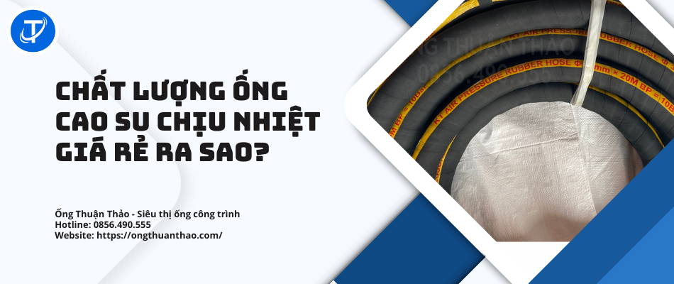 Chất Lượng Ống Cao Su Chịu Nhiệt Giá Rẻ Ra Sao?