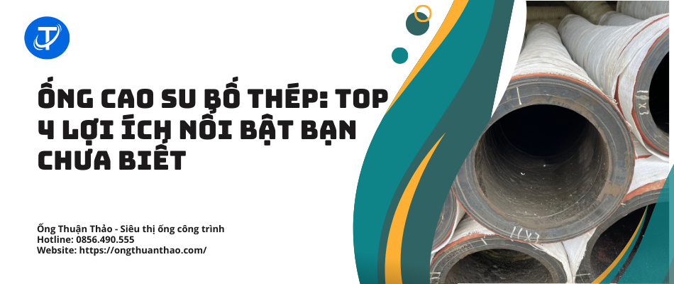 Ống Cao Su Bố Thép: TOP 4 Lợi Ích Nổi Bật Bạn Chưa Biết