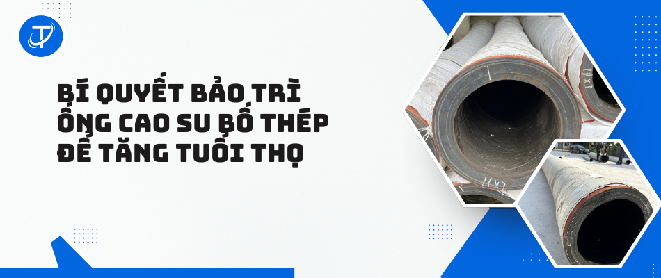 Bí Quyết Bảo Trì Ống Cao Su Bố Thép Để Tăng Tuổi Thọ