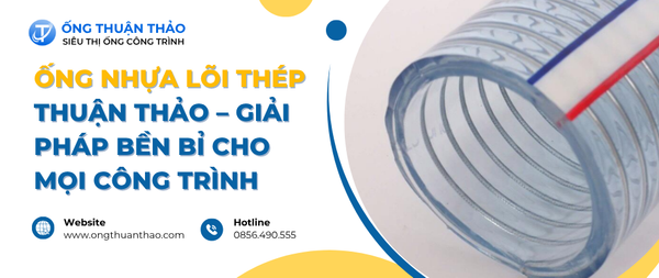 Ống Nhựa Lõi Thép Thuận Thảo – Giải Pháp Bền Bỉ Cho Mọi Công Trình