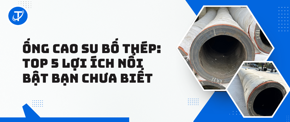 Ống Cao Su Bố Thép: Top 5 Lợi Ích Nổi Bật Bạn Chưa Biết