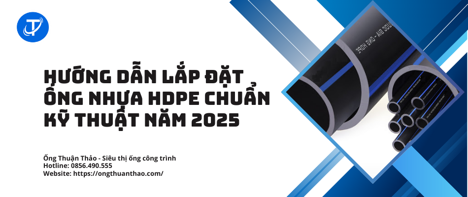Hướng Dẫn Lắp Đặt Ống Nhựa HDPE Chuẩn Kỹ Thuật Năm 2025