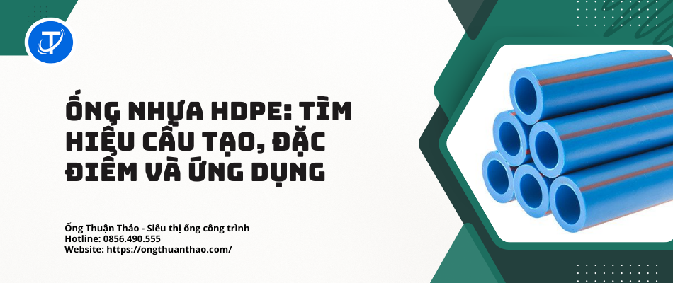 Ống Nhựa HDPE: Tìm Hiểu Cấu Tạo, Đặc Điểm Và Ứng Dụng