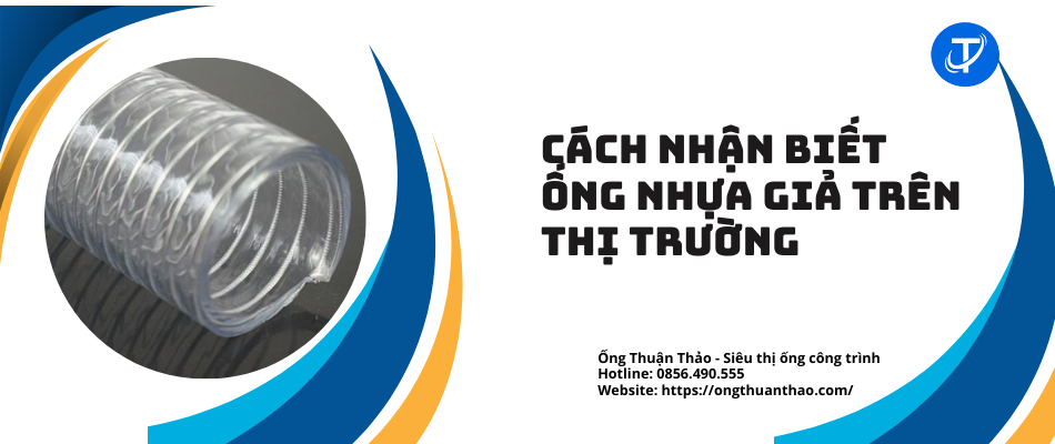 Cách nhận biết ống nhựa giả trên thị trường