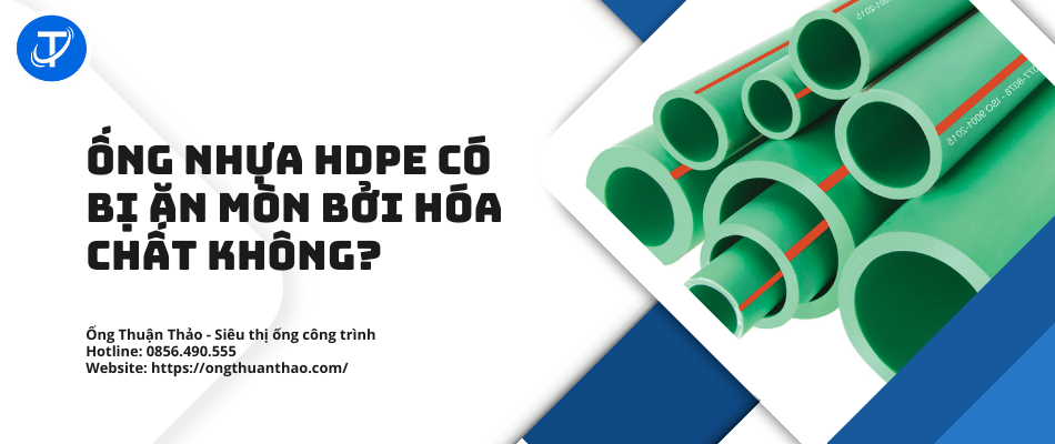 Ống nhựa HDPE có bị ăn mòn bởi hóa chất không?