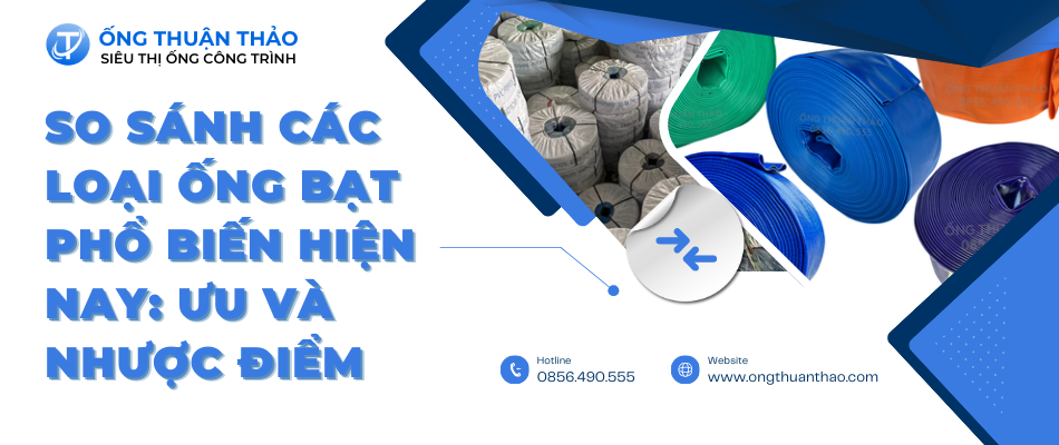 So sánh các loại ống bạt phổ biến hiện nay: Ưu và nhược điểm