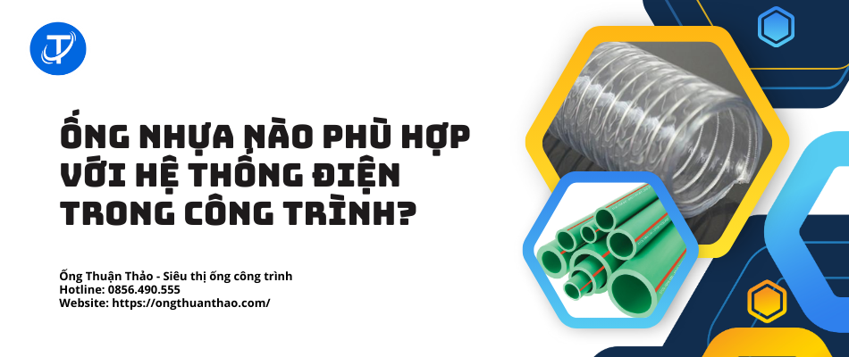 Ống nhựa nào phù hợp với hệ thống điện trong công trình?