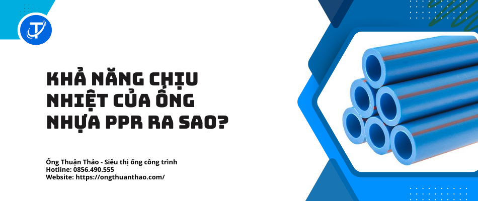 Khả Năng Chịu Nhiệt Của Ống Nhựa PPR Ra Sao?