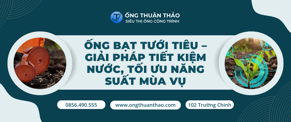 Ống bạt tưới tiêu – Giải pháp tiết kiệm nước, tối ưu năng suất mùa vụ