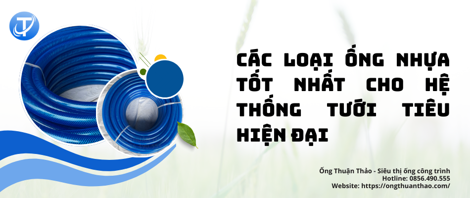 Các Loại Ống Nhựa Tốt Nhất Cho Hệ Thống Tưới Tiêu Hiện Đại