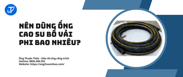 Nên dùng ống cao su bố vải phi bao nhiêu?