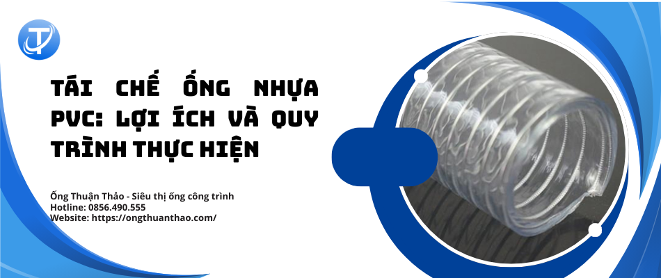 Tái chế ống nhựa PVC: Lợi ích và quy trình thực hiện