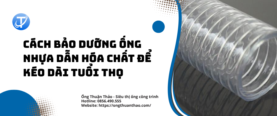 Cách bảo dưỡng ống nhựa dẫn hóa chất để kéo dài tuổi thọ