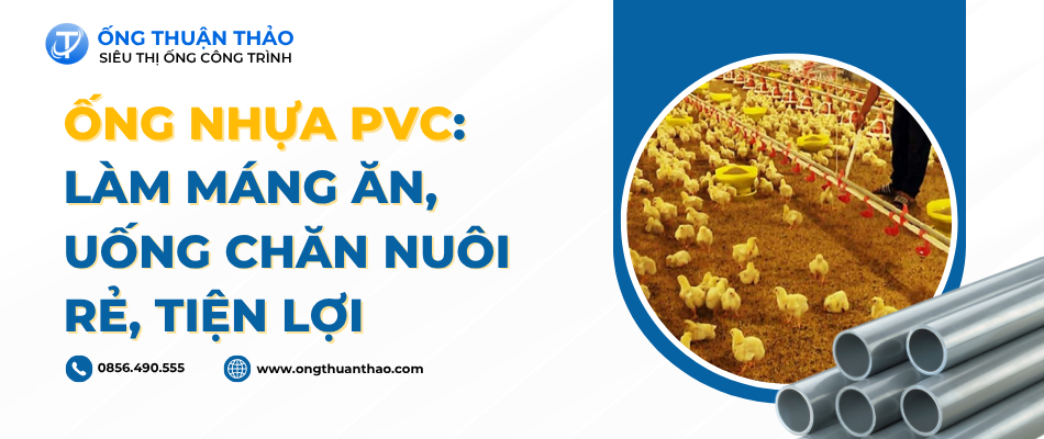 Ống Nhựa PVC: Làm Máng Ăn, Uống Chăn Nuôi Rẻ, Tiện Lợi