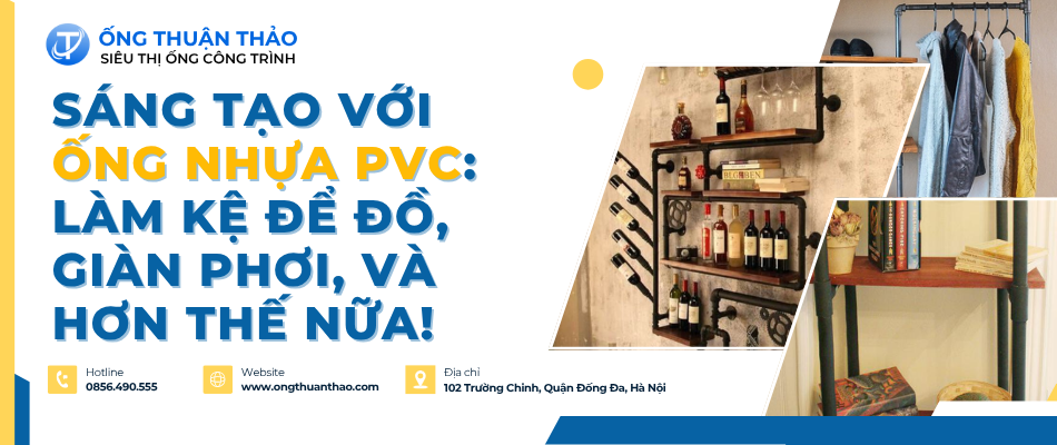 Sáng tạo với ống nhựa PVC: Làm kệ để đồ, giàn phơi, và hơn thế nữa!