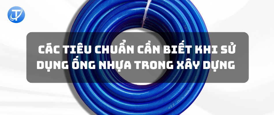 Các tiêu chuẩn cần biết khi sử dụng ống nhựa trong xây dựng