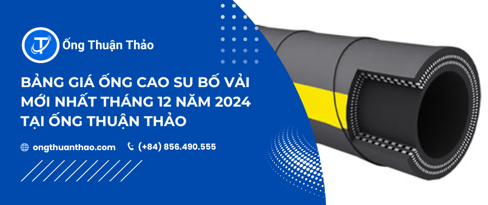Bảng Giá Ống Cao Su Bố Vải Mới Nhất Tháng 12 Năm 2024 Tại Ống Thuận Thảo
