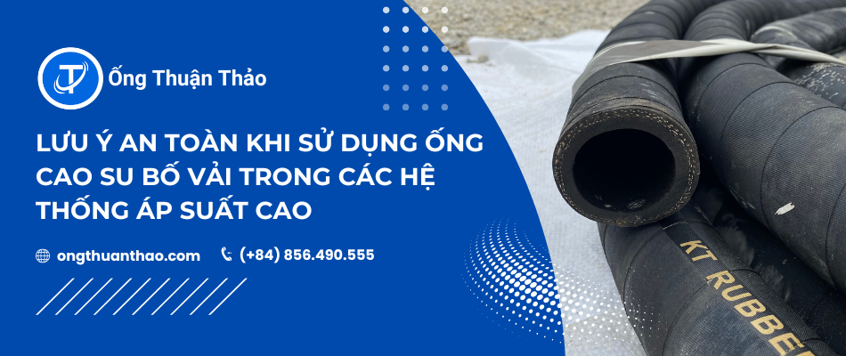 Lưu Ý An Toàn Khi Sử Dụng Ống Cao Su Bố Vải Trong Các Hệ Thống Áp Suất Cao