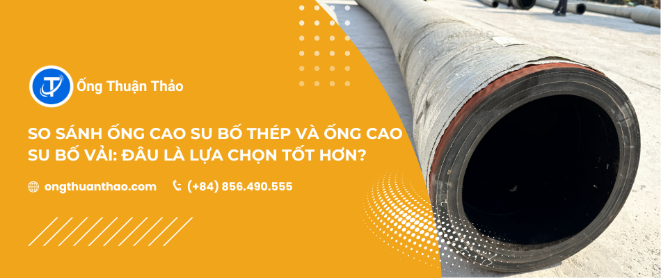 So Sánh Ống Cao Su Bố Thép Và Ống Cao Su Bố Vải: Đâu Là Lựa Chọn Tốt Hơn?