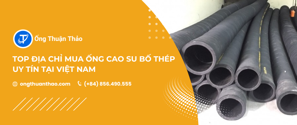 Top Địa Chỉ Mua Ống Cao Su Bố Thép Uy Tín Tại Việt Nam