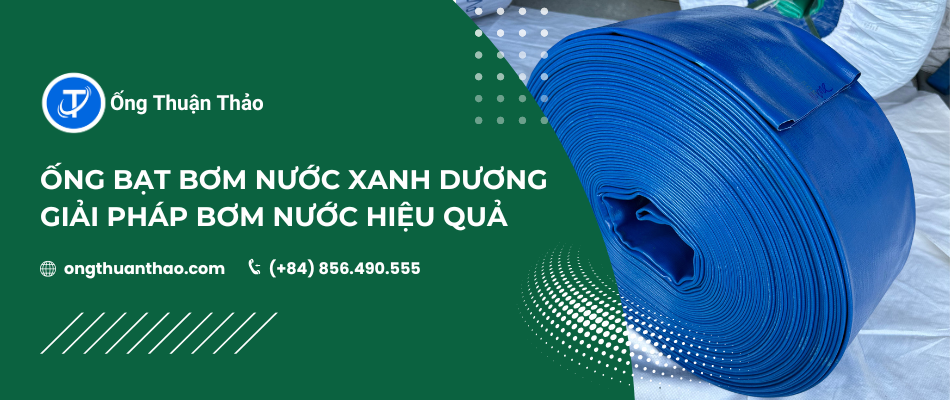 Ống bạt bơm nước xanh dương: Giải pháp bơm nước hiệu quả