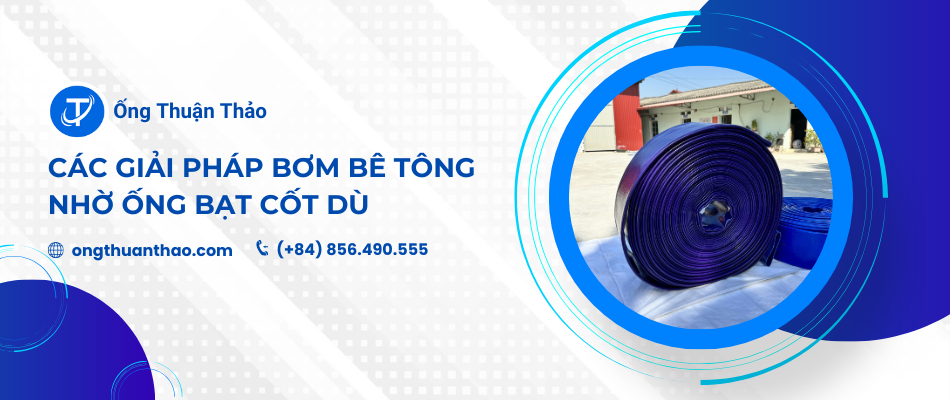 Các giải pháp bơm bê tông nhờ ống bạt cốt dù