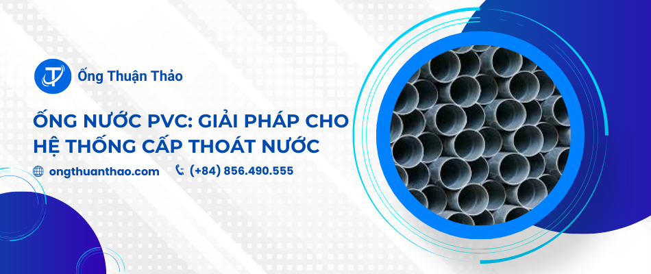 Ống nước PVC: Giải pháp bền vững cho hệ thống cấp thoát nước