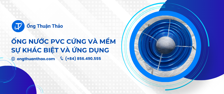 Ống nước PVC cứng và mềm: Sự khác biệt và ứng dụng