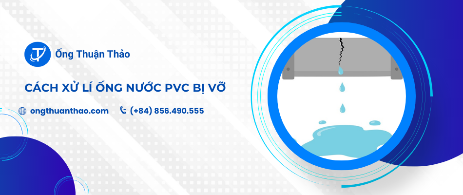 Cách xử lí ống nước PVC bị vỡ