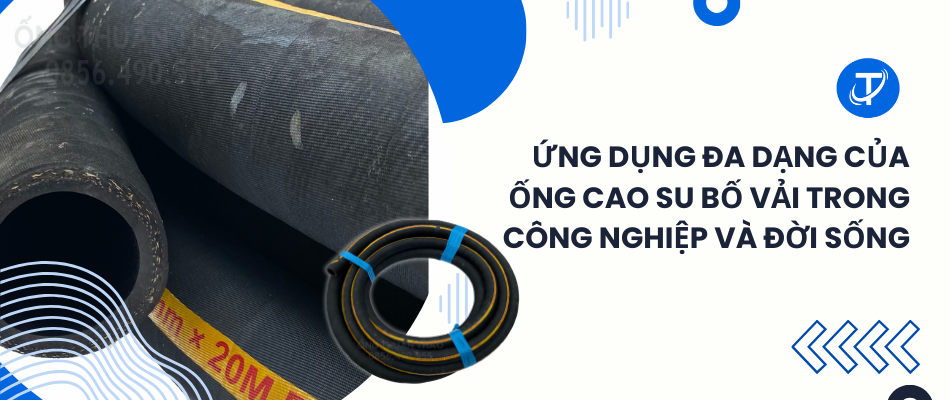 Ứng dụng đa dạng của ống cao su bố vải trong công nghiệp và đời sống