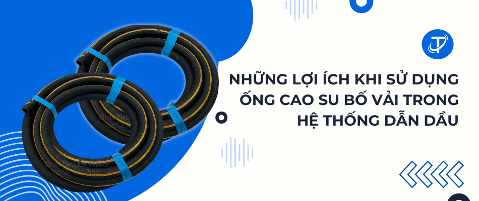 Những Lợi Ích Khi Sử Dụng Ống Cao Su Bố Vải Trong Hệ Thống Dẫn Dầu