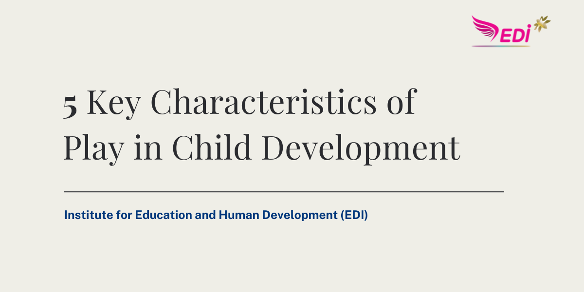 The Key Characteristics of Effective Play in Child Development