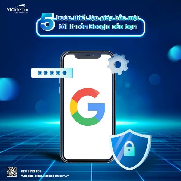 5 LƯU Ý GIÚP THIẾT LẬP DỮ LIỆU TÀI KHOẢN GOOGLE CỦA BẠN ĐƯỢC BẢO MẬT HƠN