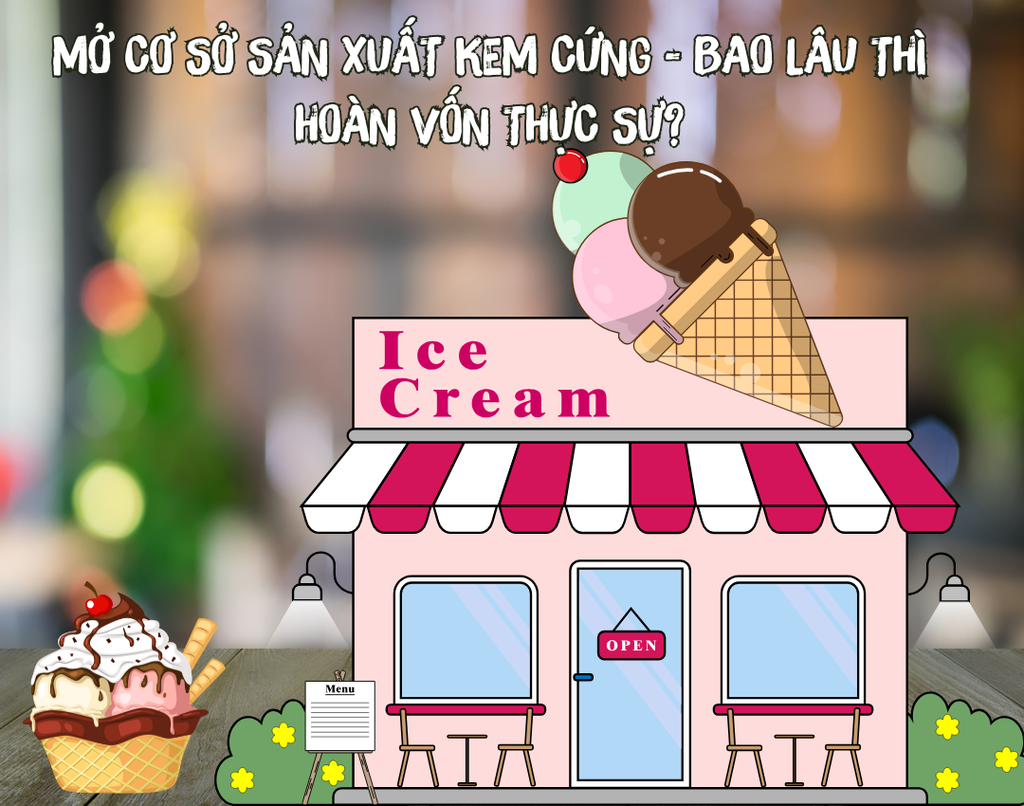 Mở cơ sở sản xuất kem cứng - Bao lâu thì hoàn vốn thực sự?