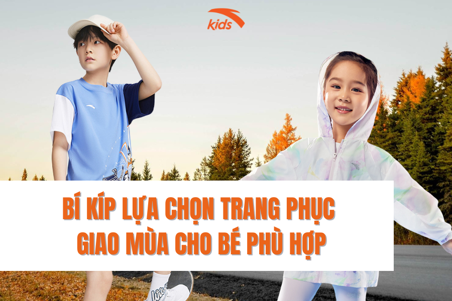 BÍ KÍP LỰA CHỌN TRANG PHỤC GIAO MÙA CHO BÉ PHÙ HỢP
