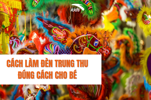 CÁCH LÀM ĐÈN TRUNG THU ĐÚNG CÁCH CHO BÉ