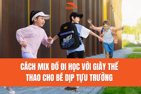 CÁCH MIX ĐỒ ĐI HỌC VỚI GIÀY THỂ THAO CHO BÉ DỊP TỰU TRƯỜNG