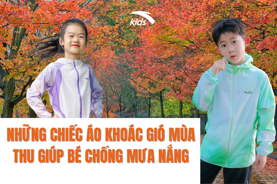 NHỮNG CHIẾC ÁO KHOÁC GIÓ MÙA THU GIÚP BÉ CHỐNG MƯA NẮNG