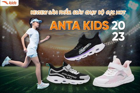 REVIEW SẢN PHẨM GIÀY CHẠY THỂ THAO CỰC HOT CỦA NHÀ ANTA KIDS