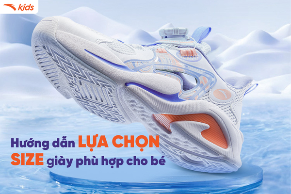 HƯỚNG DẪN LỰA CHỌN SIZE GIÀY PHÙ HỢP CHO BÉ